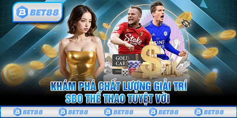 Khám phá chất lượng giải trí SBO thể thao tuyệt vời